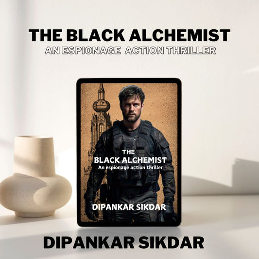 The black Alchemist- An espionage action thriller by Dipankar Sikdar